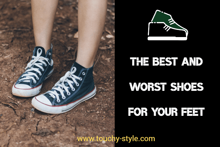 The best and worst shoes for your feet | Touchy Style